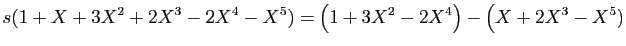 $\displaystyle s(1+X+3X^2+2X^3-2X^4-X^5) = \big(1+3X^2-2X^4\big)-\big(X+2X^3-X^5)
$