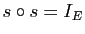 $ s\circ s=I_E$