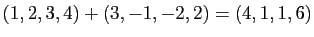 $ (1,2,3,4)+(3,-1,-2,2)=(4,1,1,6)$