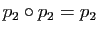 $ p_2\circ p_2=p_2$