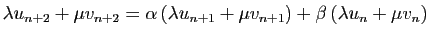 $\displaystyle \lambda u_{n+2}+\mu v_{n+2}=\alpha (\lambda u_{n+1}+\mu v_{n+1})+
\beta (\lambda u_{n}+\mu v_n)
$