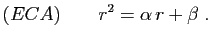 $\displaystyle (ECA) \qquad
r^2=\alpha r+\beta\;.
$