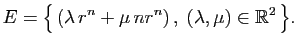 $\displaystyle E = \big\{  (\lambda  r^n + \mu  n r^n) ,\;
(\lambda,\mu)\in \mathbb{R}^2 \big\}.
$
