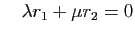 $\displaystyle \quad
\lambda r_1+\mu r_2=0
$