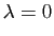 $\displaystyle \lambda = 0$