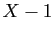 $ X-1$