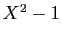 $ X^2-1$