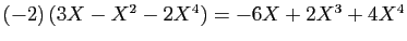 $ (-2) (3X-X^2-2X^4)=-6X+2X^3+4X^4$