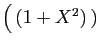 $ \big( (1+X^2) )$