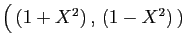 $ \big( (1+X^2) , (1-X^2) )$