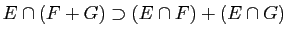 $ E\cap(F+G)\supset (E\cap F)+(E\cap G)$