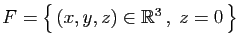 $ F = \big\{ (x,y,z)\in\mathbb{R}^3 ,\;z=0 \big\}$