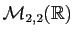$ {\cal M}_{2,2}(\mathbb{R})$