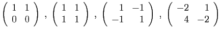$\displaystyle \left(\begin{array}{rr}1&1 0&0\end{array}\right)
\;,\;
\left(\b...
...1\end{array}\right)
\;,\;
\left(\begin{array}{rr}-2&1 4&-2\end{array}\right)
$