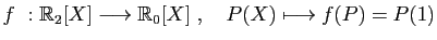 $ f&nbsp;: \mathbb{R}_2[X]\longrightarrow \mathbb{R}_0[X]\;,\quad
P(X)\longmapsto f(P)=P(1)$