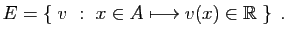 $\displaystyle E = \left\{\;
v&nbsp;:&nbsp;
x\in A \longmapsto v(x)\in\mathbb{R}
\;\right\}\;.
$