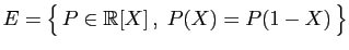 $ E=\big\{ P\in\mathbb{R}[X] ,\;P(X)=P(1-X) \big\}$