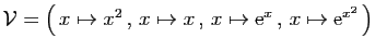 $ {\cal V}=\big( x\mapsto x^2 , x\mapsto x
 , x\mapsto \mathrm{e}^{x} , x\mapsto \mathrm{e}^{x^2} \big)$