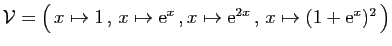 $ {\cal V}=\big( x\mapsto 1 , x\mapsto \mathrm{e}^x ,
x\mapsto \mathrm{e}^{2x} , x\mapsto (1+\mathrm{e}^{x})^2 \big)$