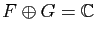 $ F\oplus G=\mathbb{C}$