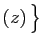 $ (z) \big\}$