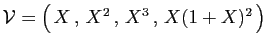 $ {\cal V}=\big( X , X^2 , X^3 , X(1+X)^2 \big)$