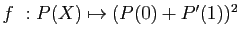 $ f&nbsp;: P(X)\mapsto (P(0)+P'(1))^2$