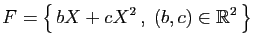 $\displaystyle F=\big\{ bX+cX^2 ,\;(b,c)\in\mathbb{R}^2 \big\}$