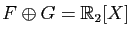 $ F\oplus G=\mathbb{R}_2[X]$