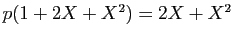 $ p(1+2X+X^2)=2X+X^2$