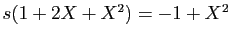 $ s(1+2X+X^2)=-1+X^2$