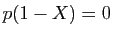 $ p(1-X)=0$