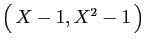 $ \big( X-1,X^2-1 \big)$