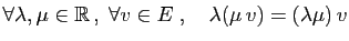 $\displaystyle \forall \lambda,\mu\in\mathbb{R} ,\;\forall v\in E\;,\quad
\lambda(\mu v)=(\lambda\mu) v
$