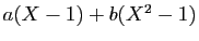 $ a(X-1)+b(X^2-1)$