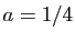 $ a=1/4$
