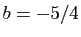 $ b=-5/4$