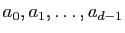 $ a_0, a_1,\ldots, a_{d-1}$