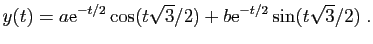 $\displaystyle y(t) = a\mathrm{e}^{-t/2}\cos(t\sqrt 3/2)+b\mathrm{e}^{-t/2}\sin(t\sqrt 3/2)\;.
$