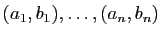 $ (a_1,b_1),\ldots,
(a_n,b_n)$