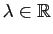 $ \lambda\in\mathbb{R}$