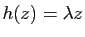 $ h(z)=\lambda z$