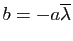 $ b=-a\overline{\lambda}$