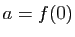 $ a=f(0)$