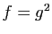 $ f=g^2$
