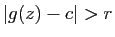 $ \vert g(z)-c\vert>r$