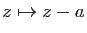 $ z\mapsto z-a$