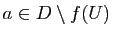 $ a\in D\setminus f(U)$