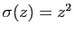 $ \sigma(z)=z^2$