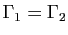 $ \Gamma_1=\Gamma_2$